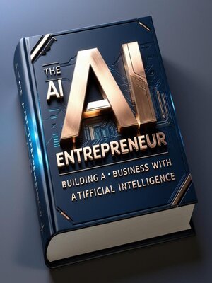 cover image of The AI Entrepreneur – Building a Business with Artificial Intelligence